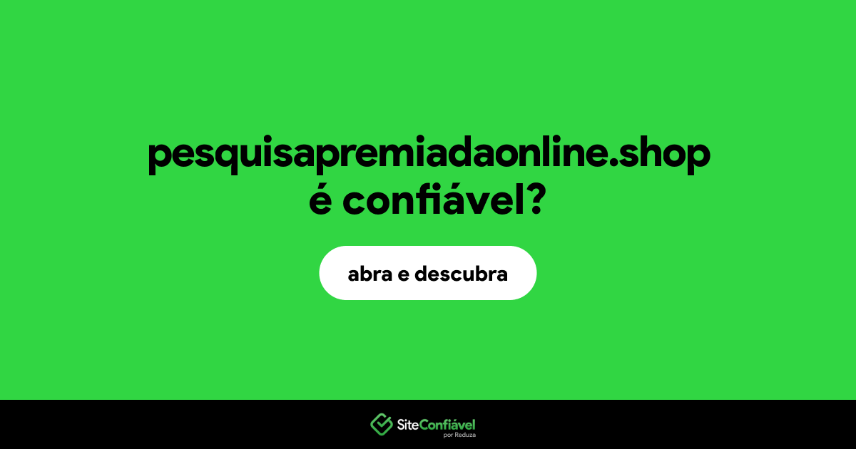 O site pesquisapremiadaonline.shop é confiável?