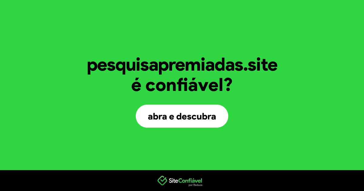 O site pesquisapremiadas.site é confiável?