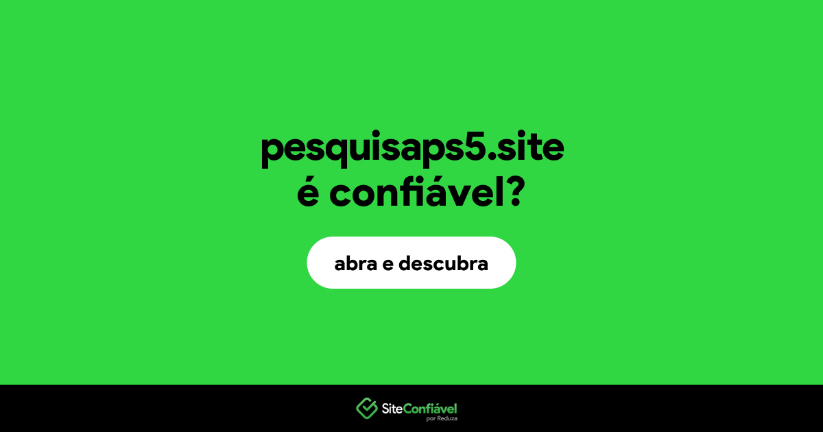 O site pesquisaps5.site é confiável?