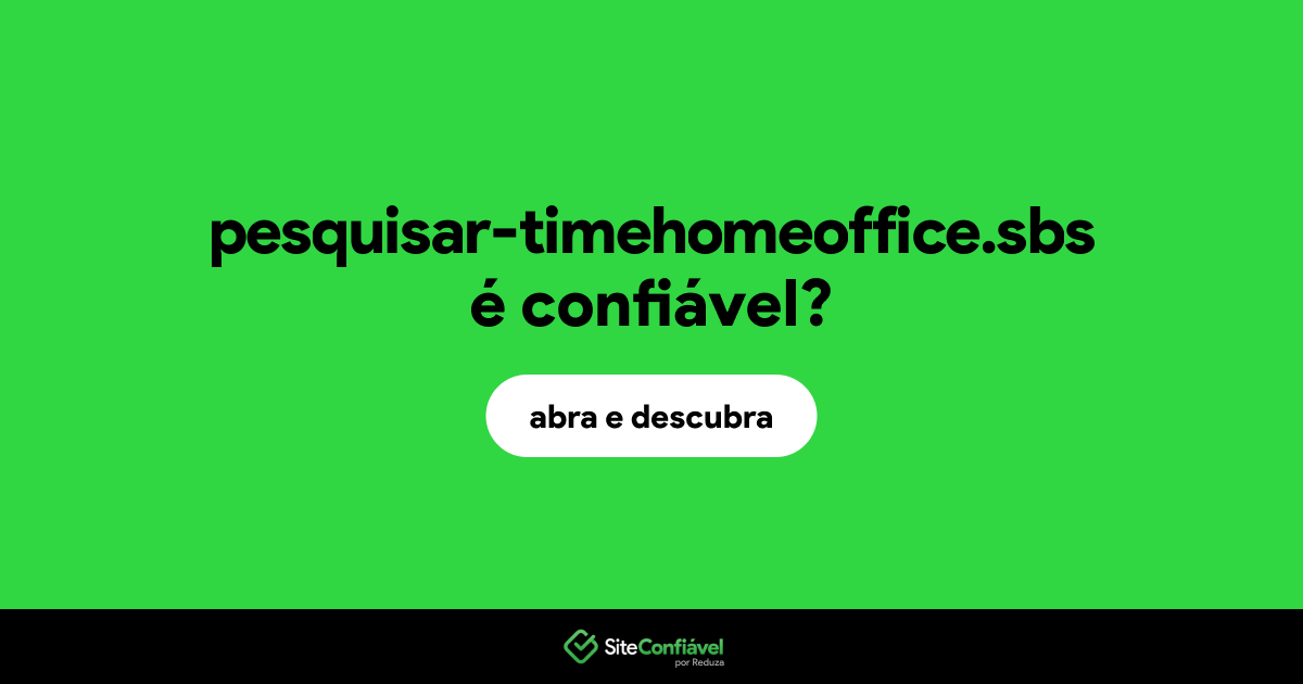 O site pesquisar-timehomeoffice.sbs é confiável?