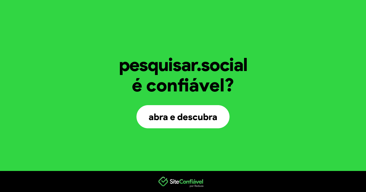 O site pesquisar.social é confiável?