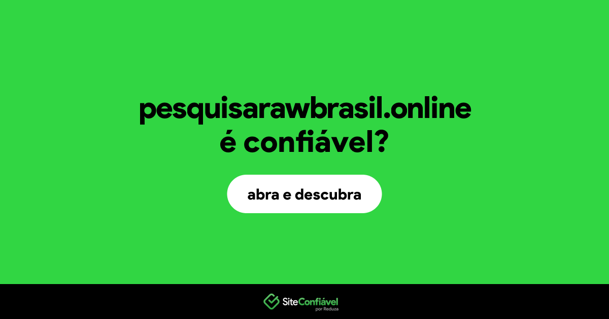 O site pesquisarawbrasil.online é confiável?