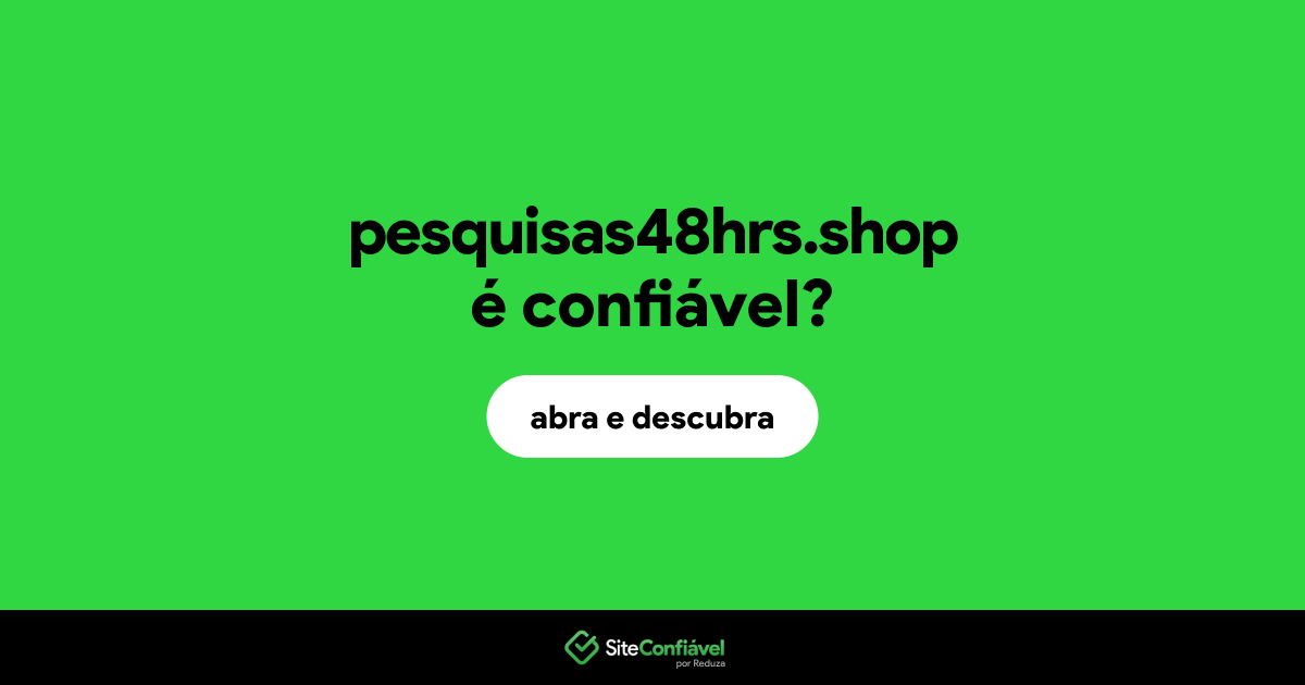O site pesquisas48hrs.shop é confiável?