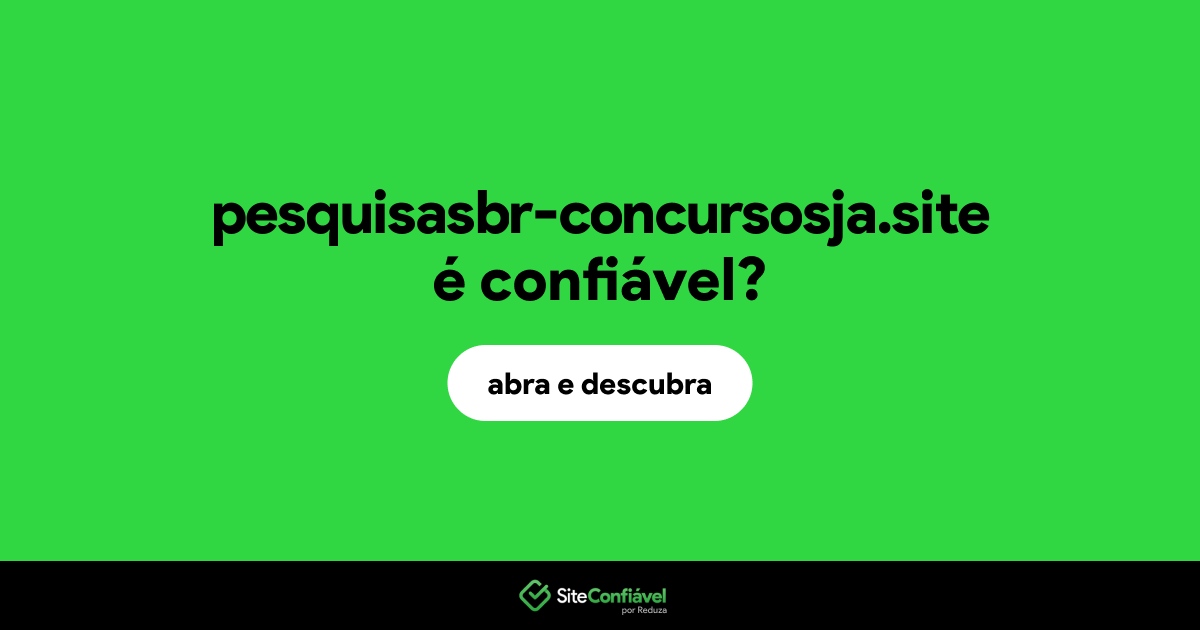 O site pesquisasbr-concursosja.site é confiável?
