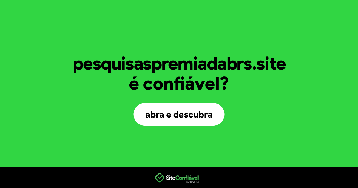 O site pesquisaspremiadabrs.site é confiável?