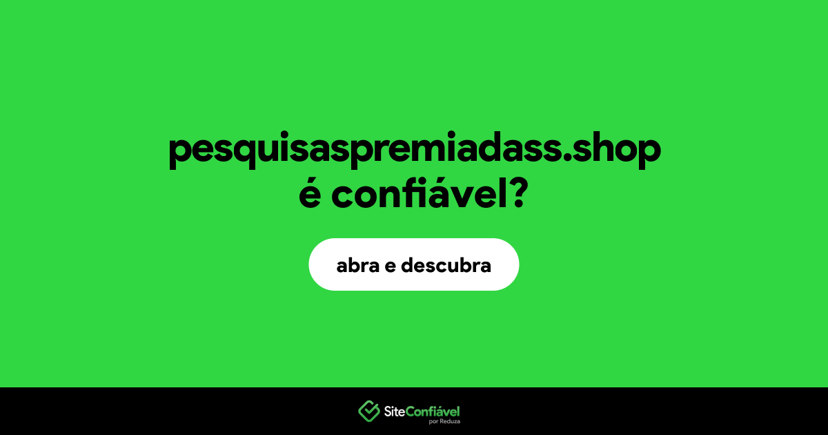 O site pesquisaspremiadass.shop é confiável?