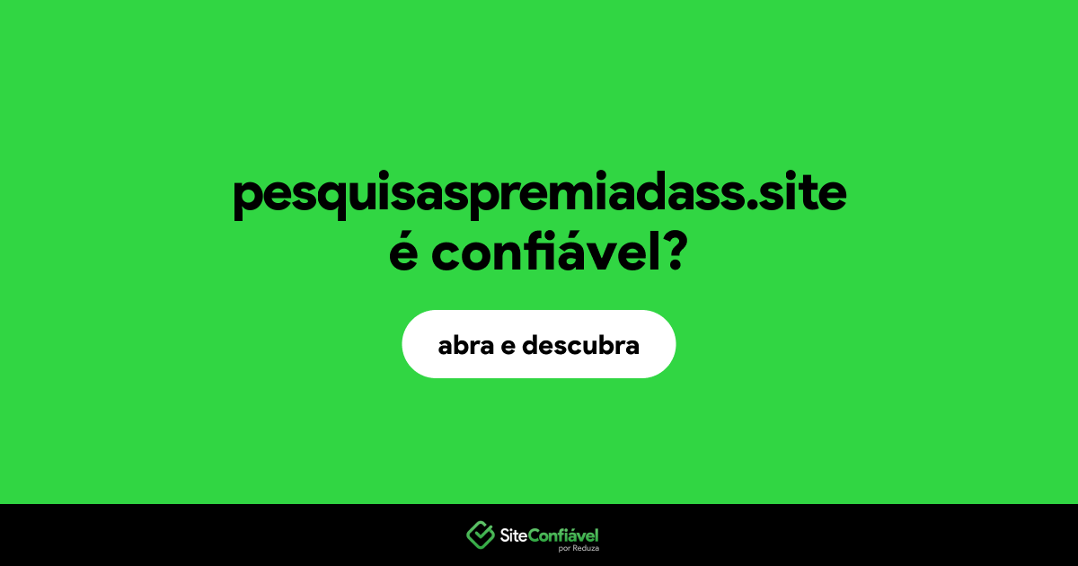 O site pesquisaspremiadass.site é confiável?