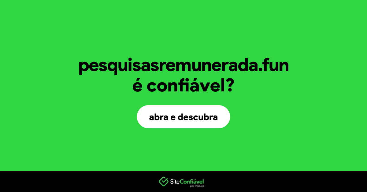 O site pesquisasremunerada.fun é confiável?