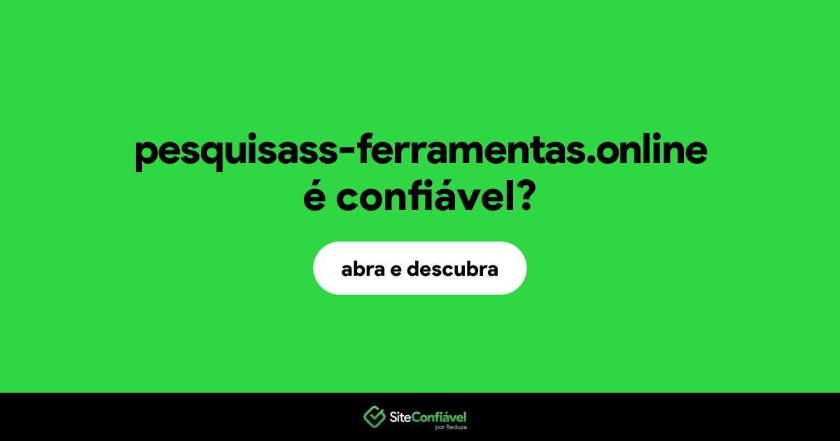O site pesquisass-ferramentas.online é confiável?