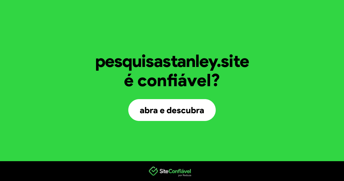 O site pesquisastanley.site é confiável?
