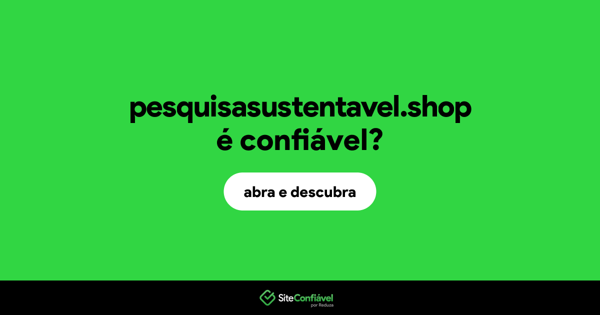 O site pesquisasustentavel.shop é confiável?