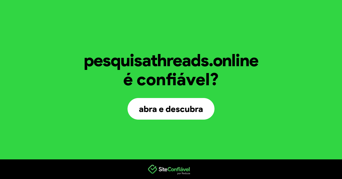 O site pesquisathreads.online é confiável?