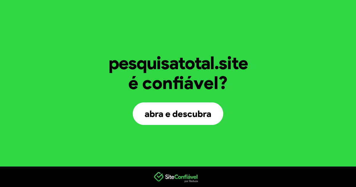 O site pesquisatotal.site é confiável?