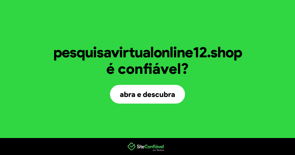 O site pesquisavirtualonline12.shop é confiável?