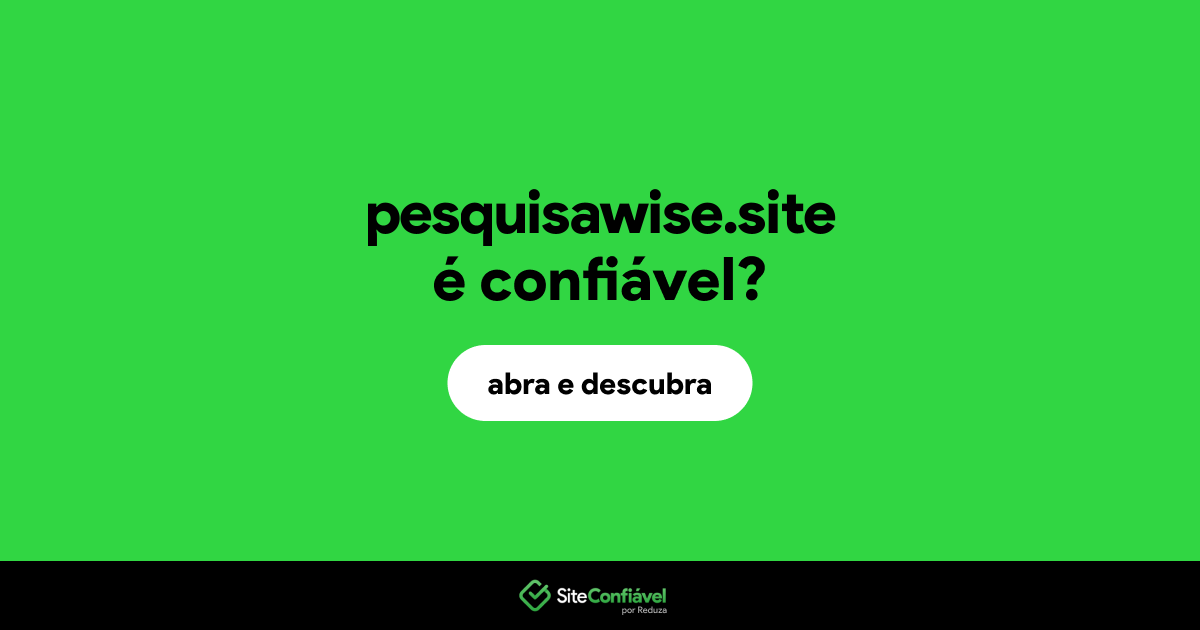 O site pesquisawise.site é confiável?