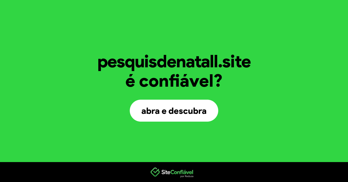 O site pesquisdenatall.site é confiável?