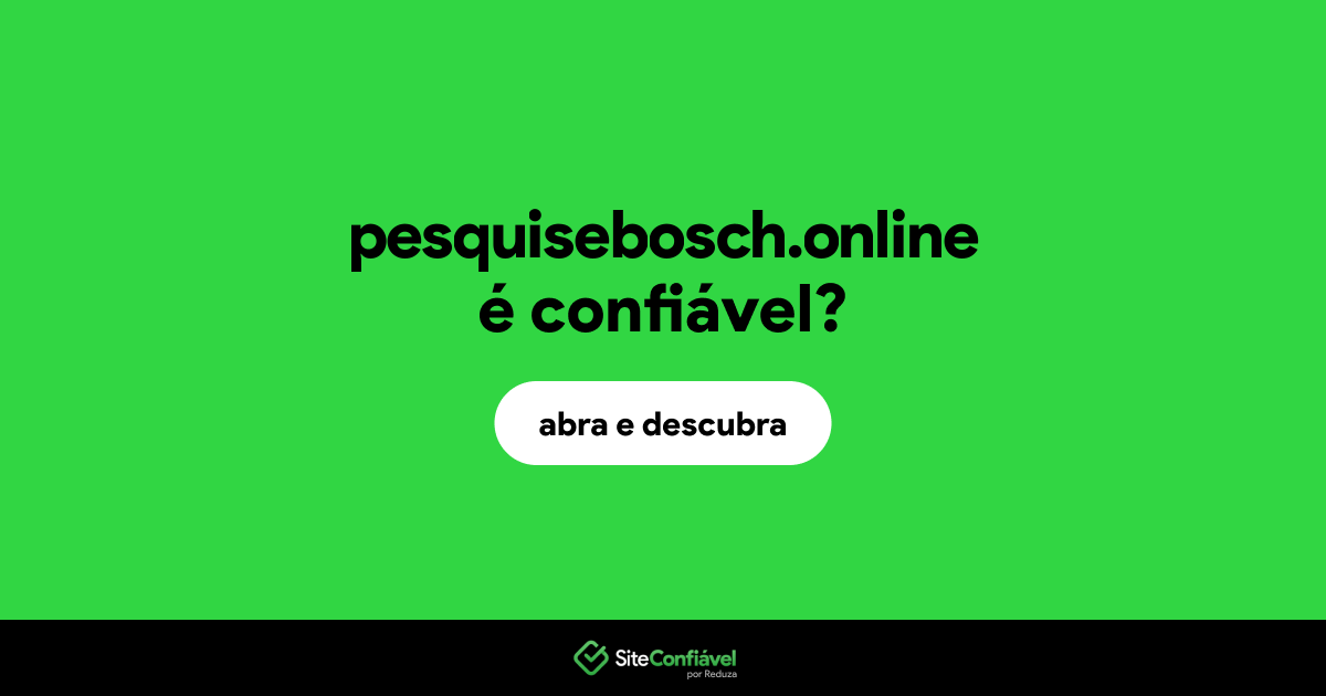 O site pesquisebosch.online é confiável?