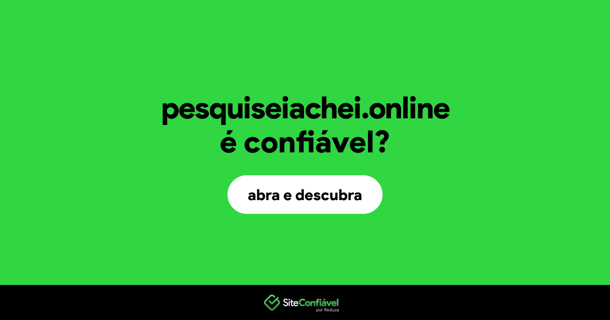 O site pesquiseiachei.online é confiável?