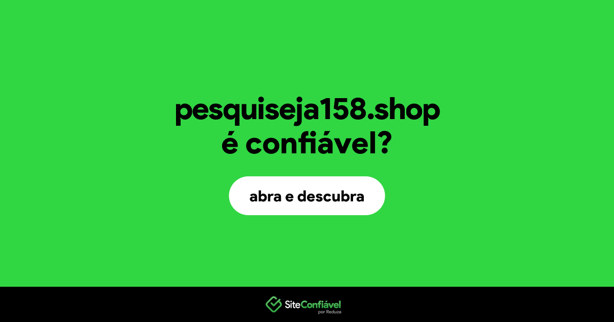 O site pesquiseja158.shop é confiável?