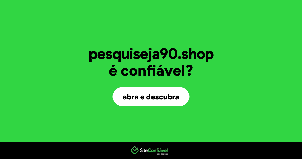 O site pesquiseja90.shop é confiável?