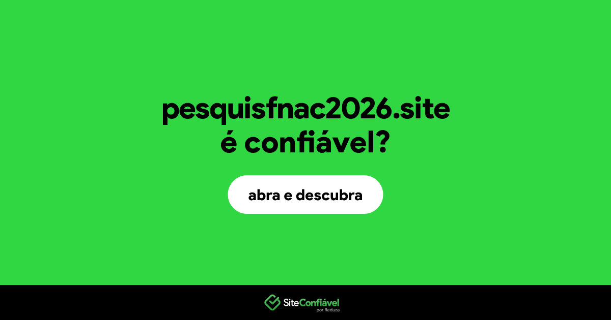 O site pesquisfnac2026.site é confiável?