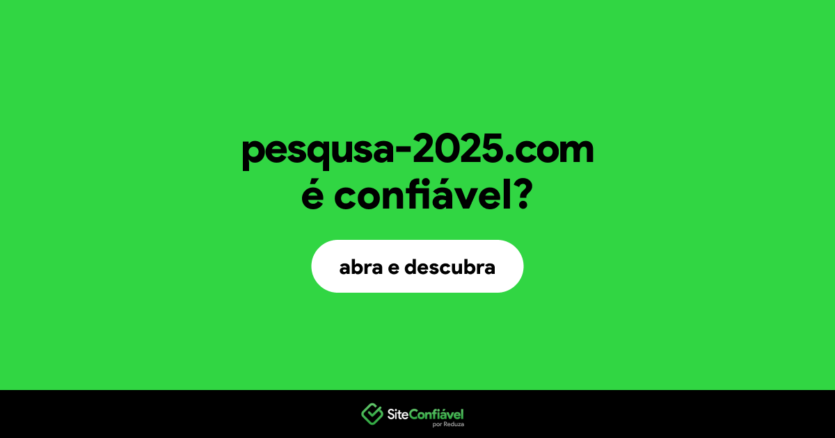 O site pesqusa-2025.com é confiável?