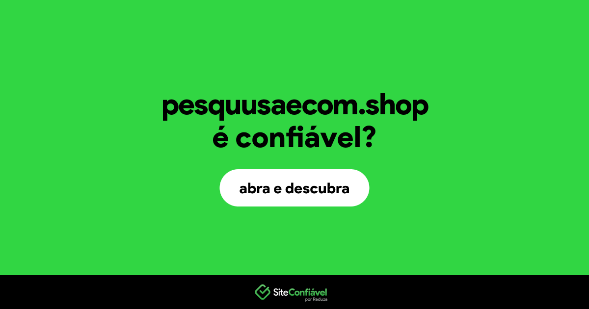 O site pesquusaecom.shop é confiável?