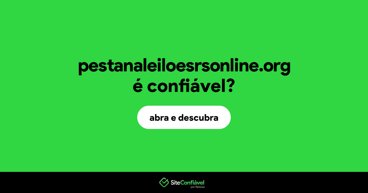 O site pestanaleiloesrsonline.org é confiável?