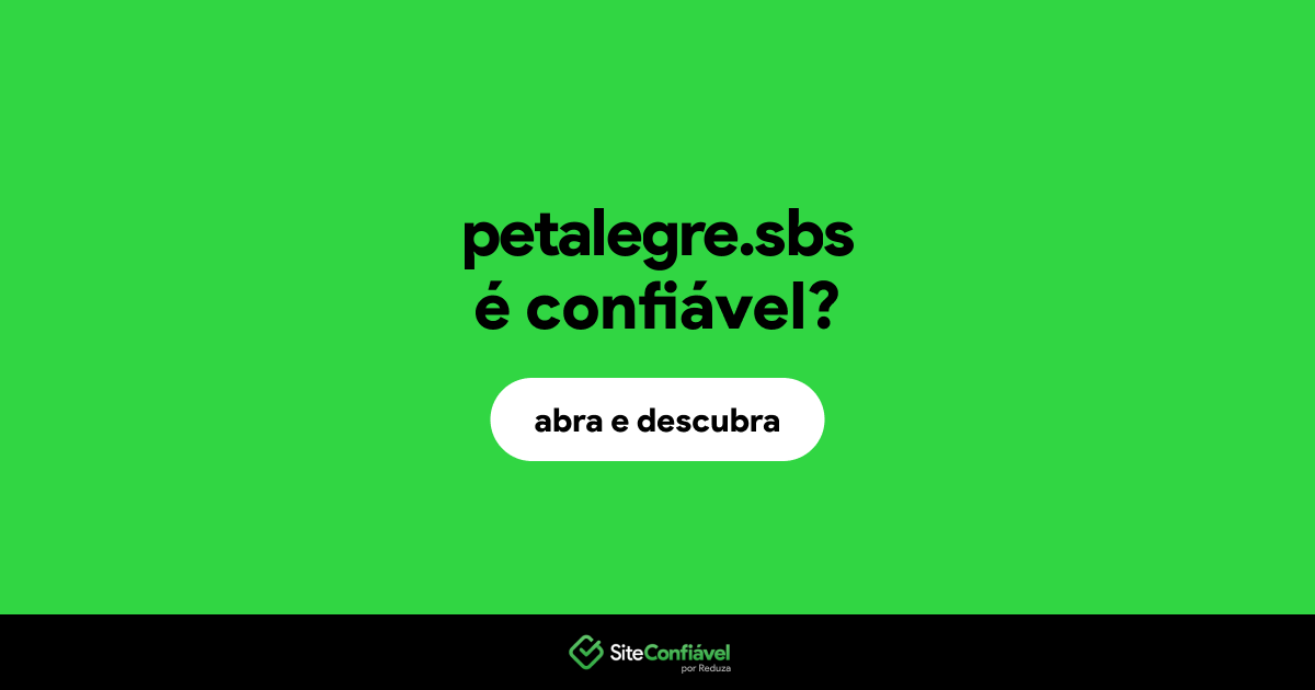 O site petalegre.sbs é confiável?