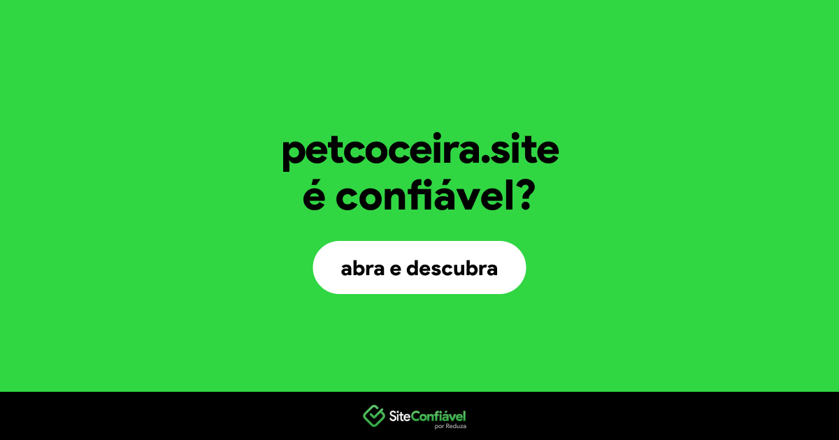 O site petcoceira.site é confiável?