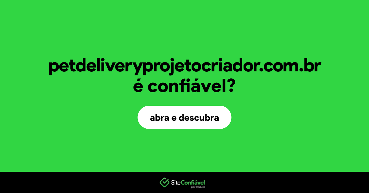 O site petdeliveryprojetocriador.com.br é confiável?