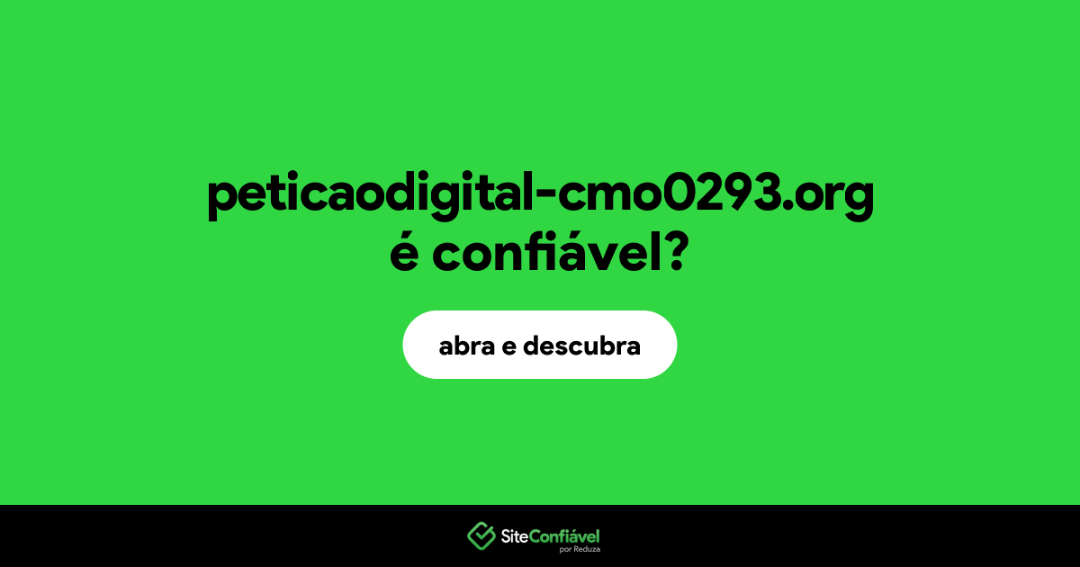 O site peticaodigital-cmo0293.org é confiável?