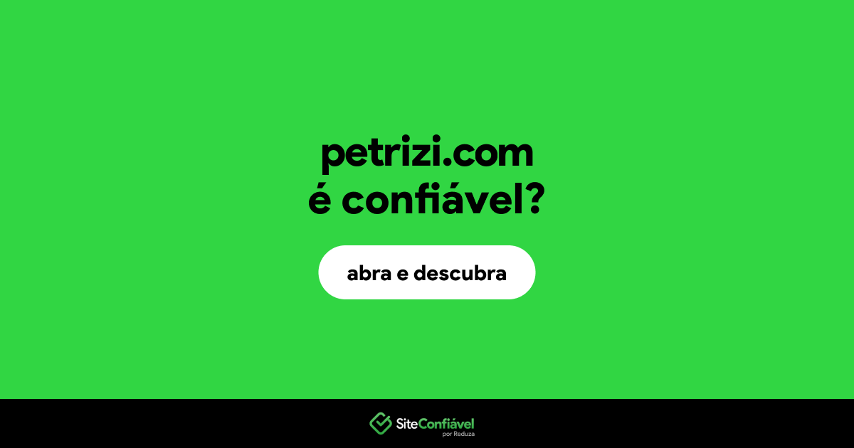 O site petrizi.com é confiável?