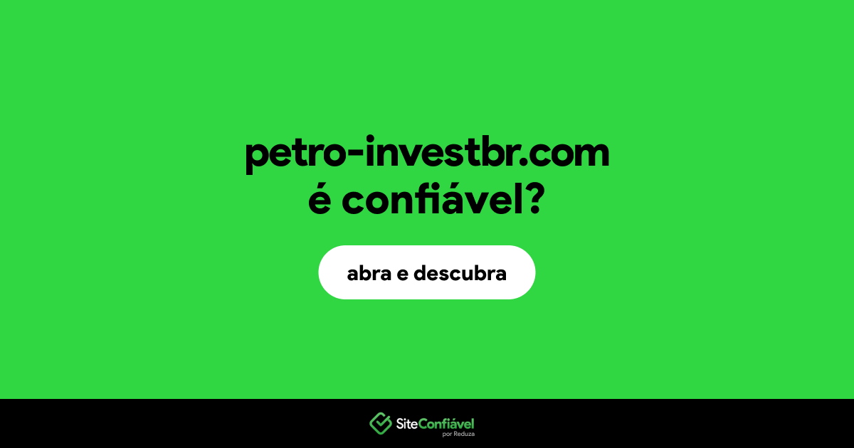 O site petro-investbr.com é confiável?