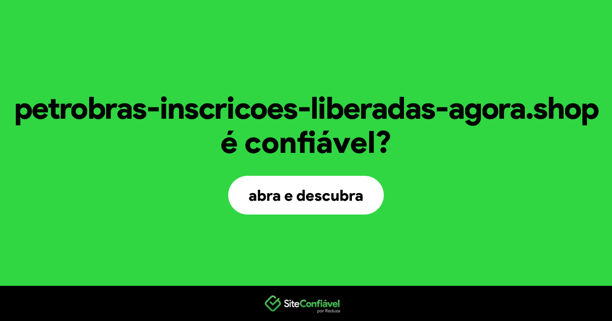 O site petrobras-inscricoes-liberadas-agora.shop é confiável?