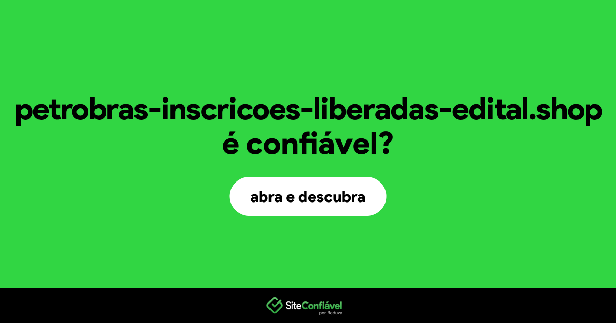 O site petrobras-inscricoes-liberadas-edital.shop é confiável?