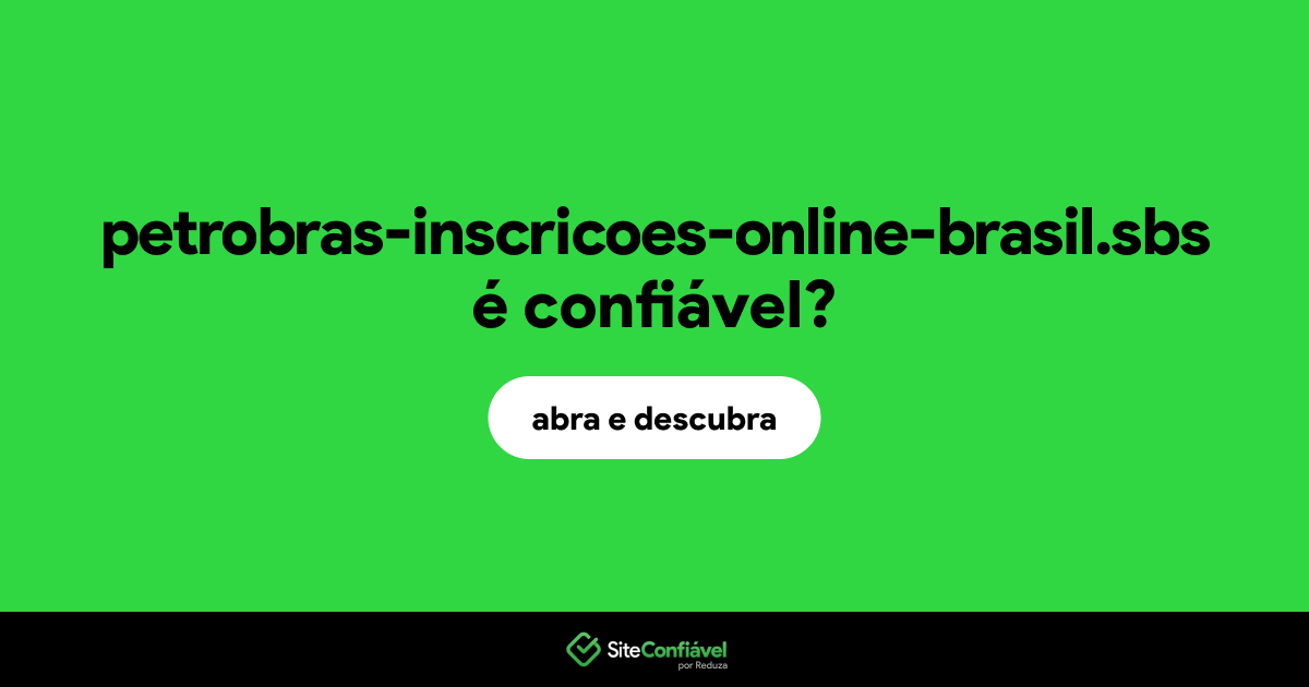 O site petrobras-inscricoes-online-brasil.sbs é confiável?