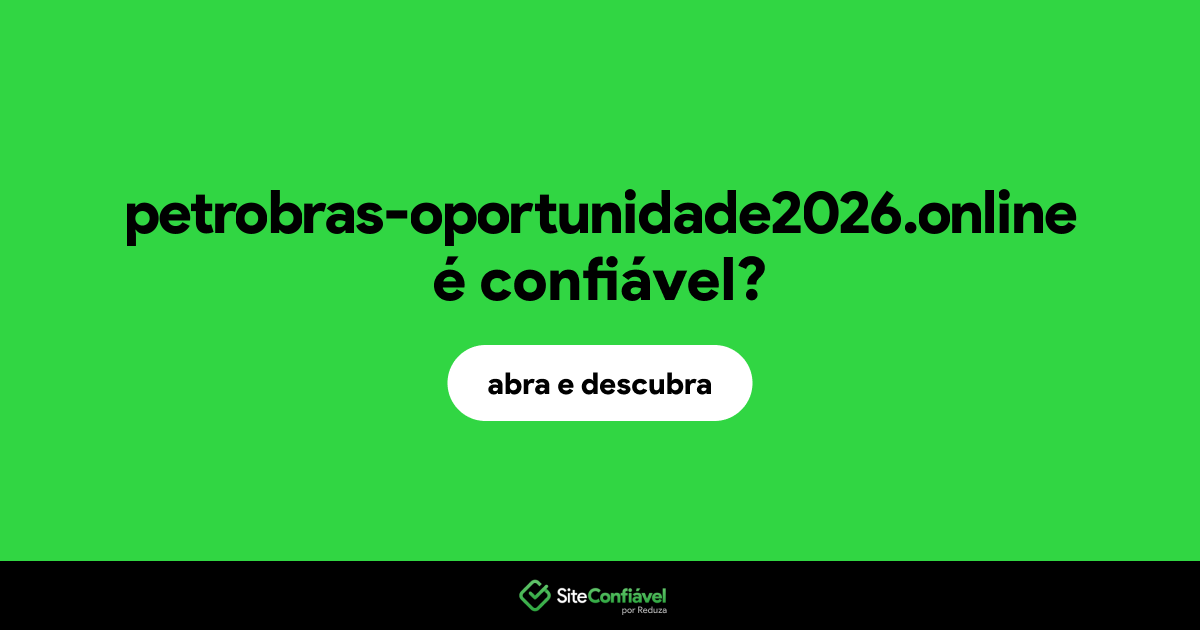 O site petrobras-oportunidade2026.online é confiável?