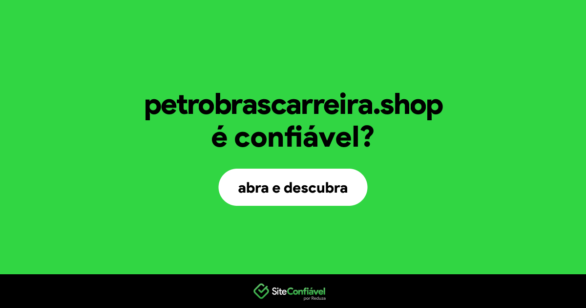 O site petrobrascarreira.shop é confiável?