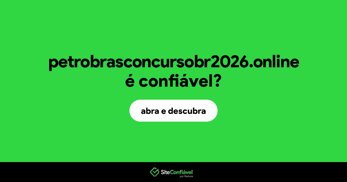 O site petrobrasconcursobr2026.online é confiável?