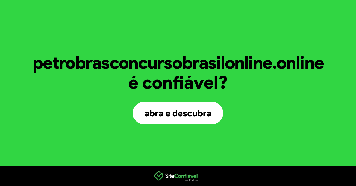 O site petrobrasconcursobrasilonline.online é confiável?