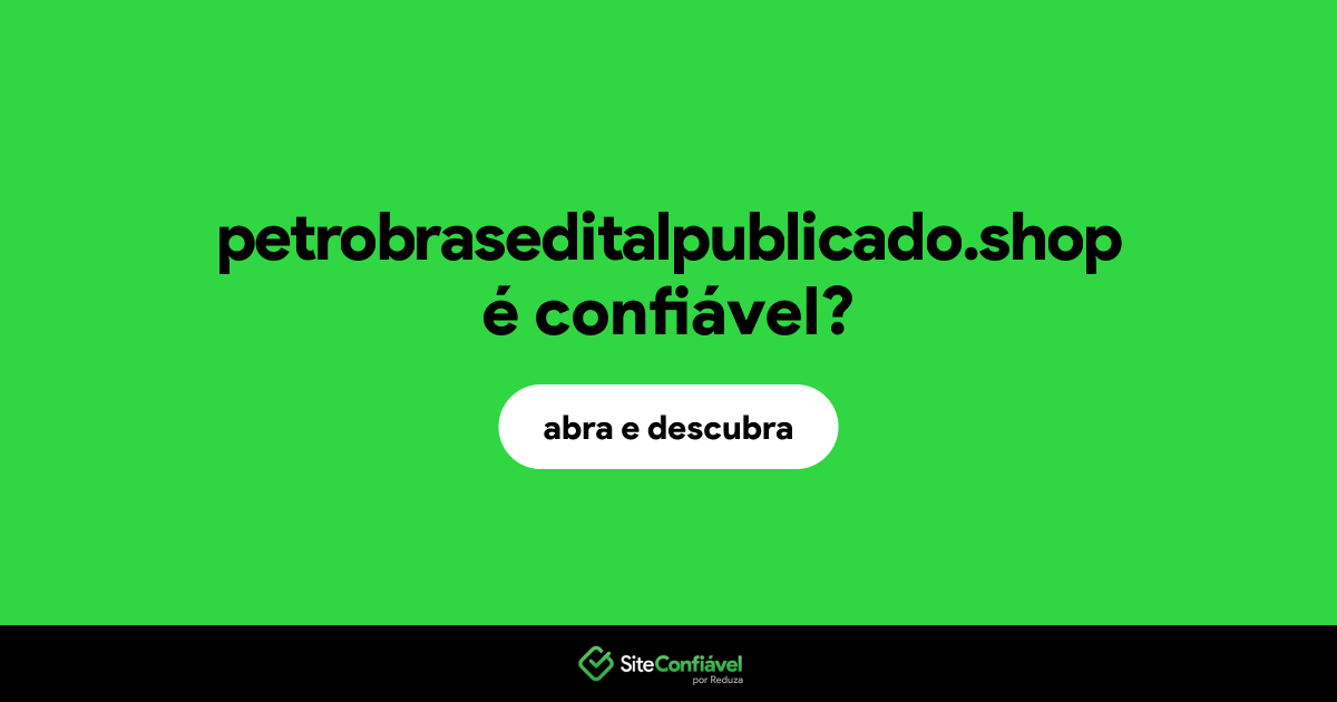 O site petrobraseditalpublicado.shop é confiável?