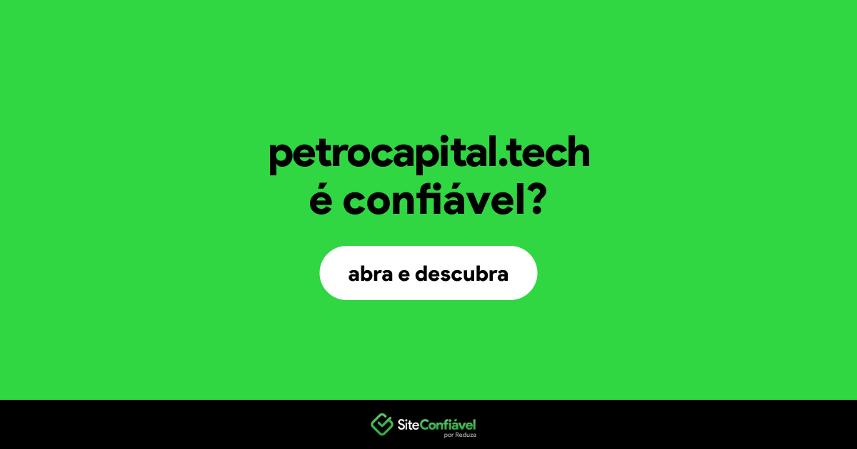 O site petrocapital.tech é confiável?