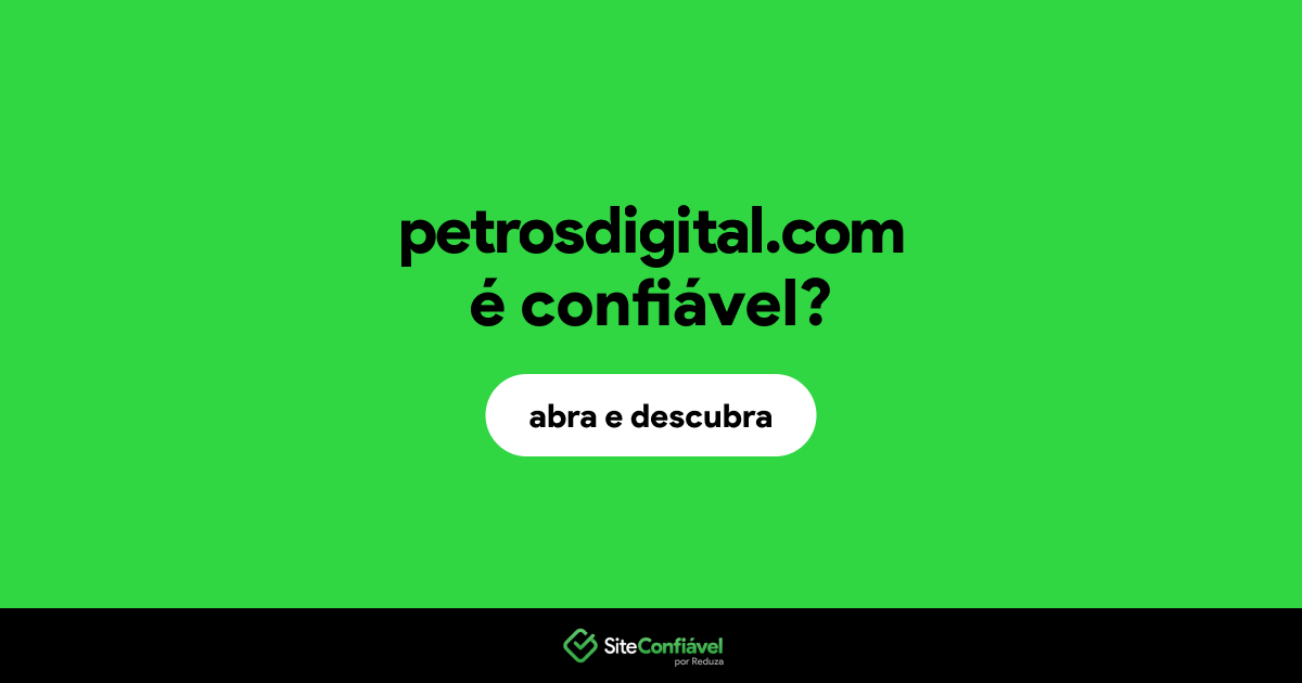O site petrosdigital.com é confiável?