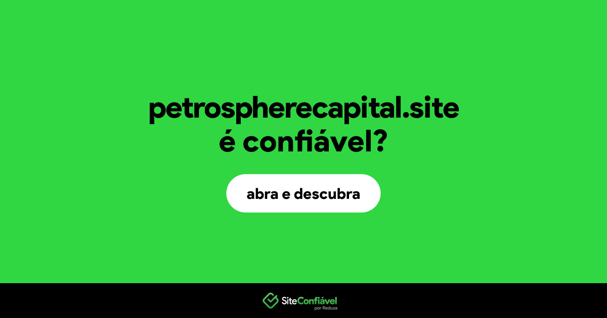 O site petrospherecapital.site é confiável?