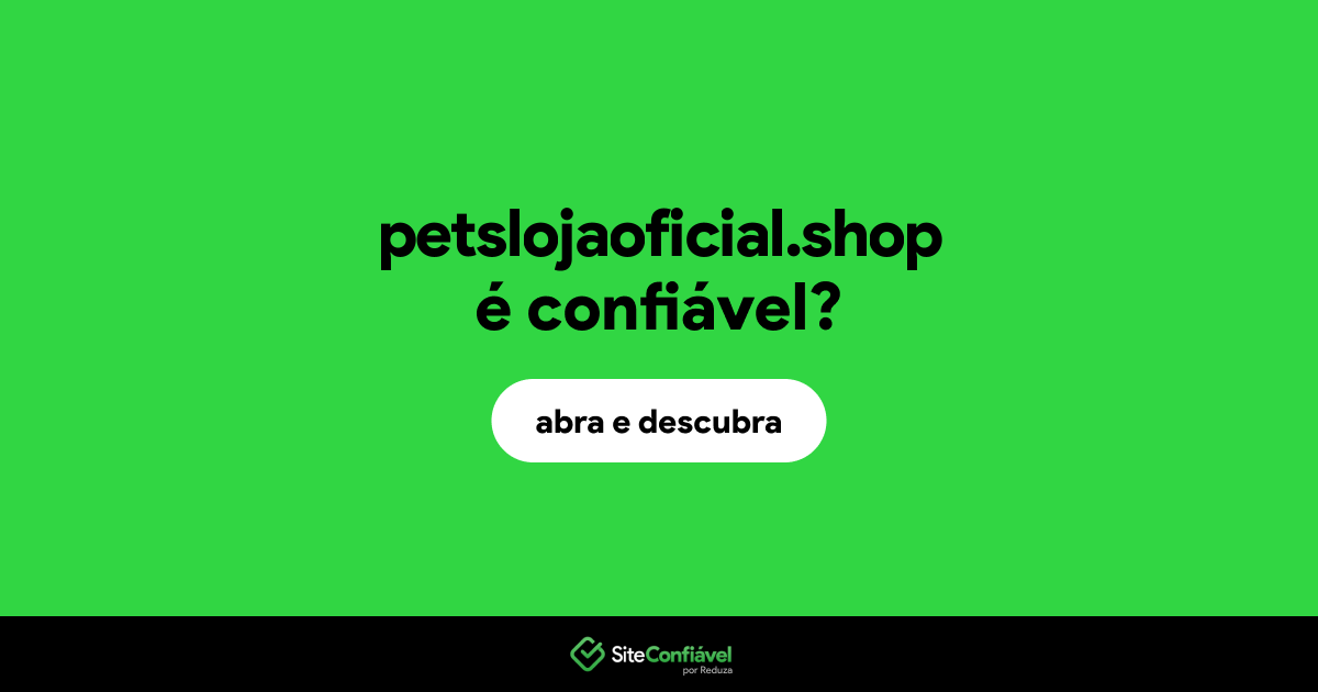 O site petslojaoficial.shop é confiável?