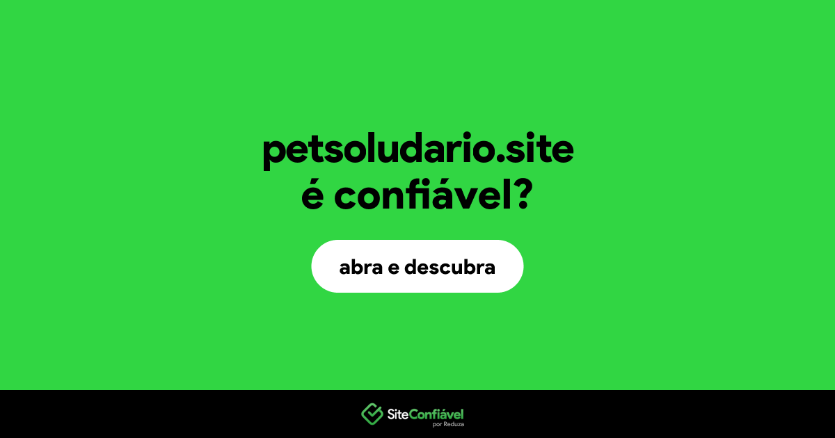 O site petsoludario.site é confiável?