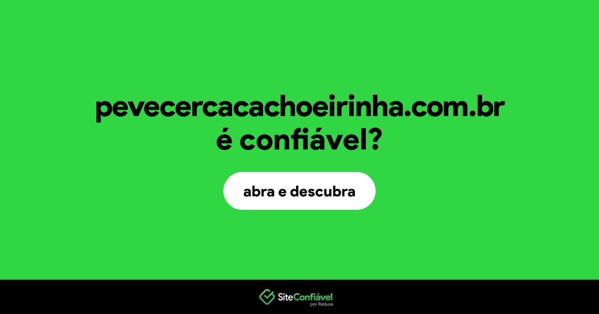 O site pevecercacachoeirinha.com.br é confiável?
