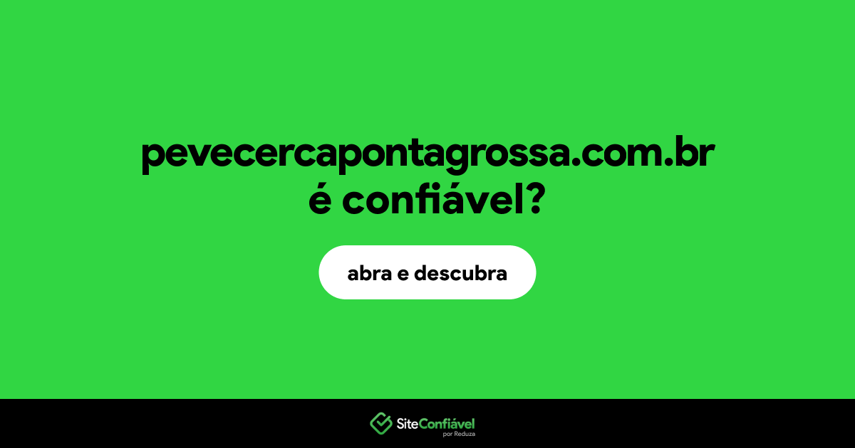 O site pevecercapontagrossa.com.br é confiável?