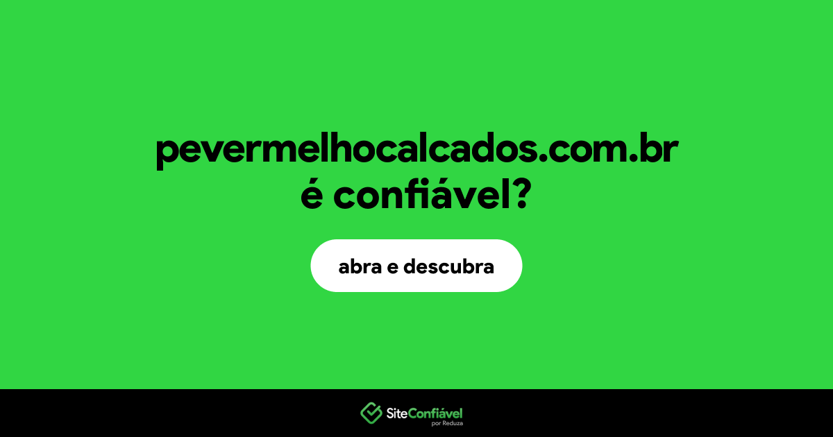 O site pevermelhocalcados.com.br é confiável?